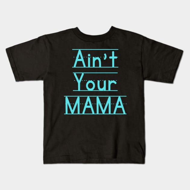 Ain't Your Mama Funny Human Right Slogan Man's & Woman's Kids T-Shirt by Salam Hadi